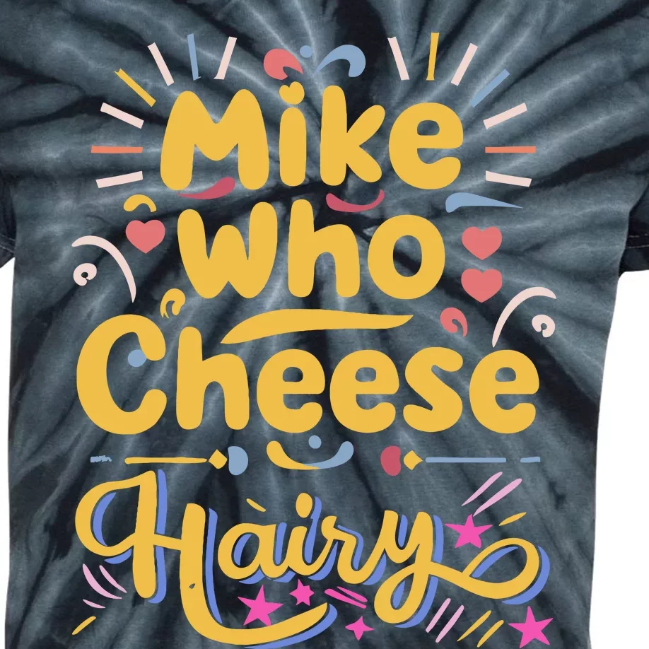 Mike Who Cheese Hairy Funny Meme Kids Tie-Dye T-Shirt