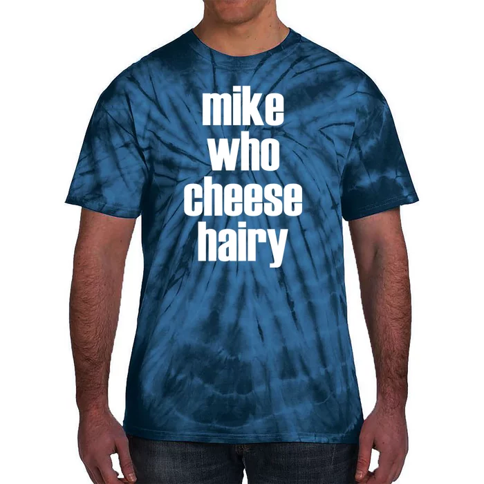 Mike Who Cheese Hairy Funny Adult Humor Word Play Tie-Dye T-Shirt