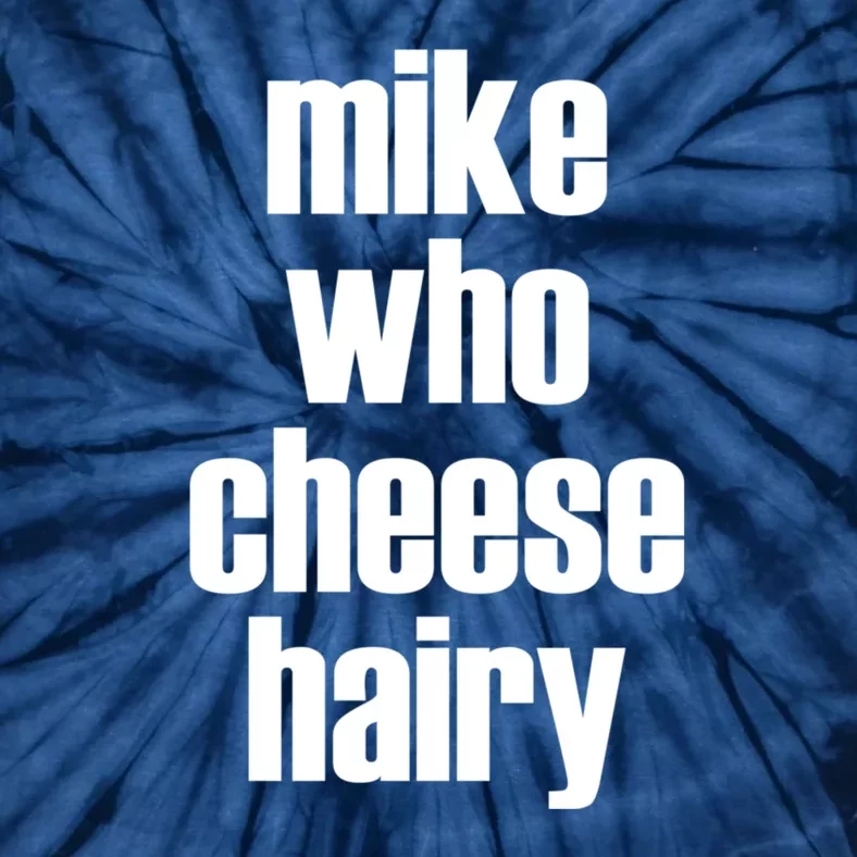 Mike Who Cheese Hairy Funny Adult Humor Word Play Tie-Dye T-Shirt