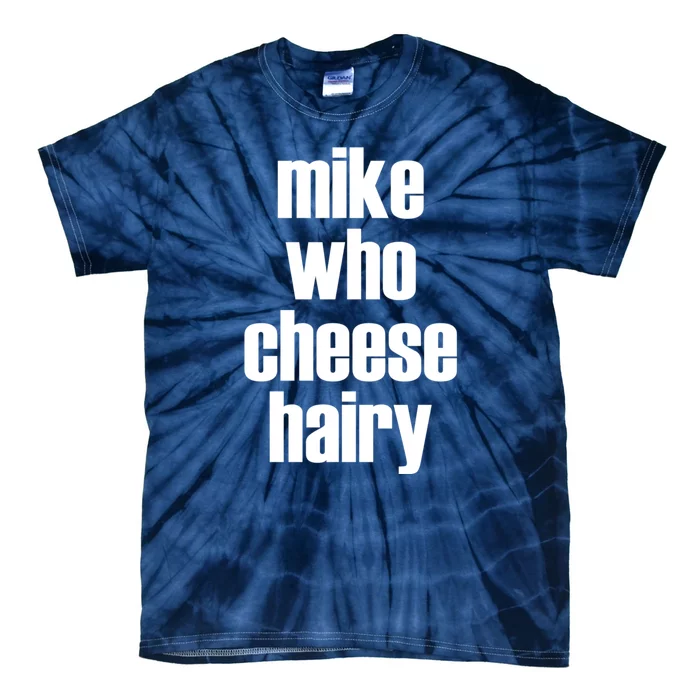 Mike Who Cheese Hairy Funny Adult Humor Word Play Tie-Dye T-Shirt