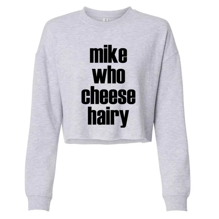 Mike Who Cheese Hairy Funny Adult Humor Word Play Cropped Pullover Crew