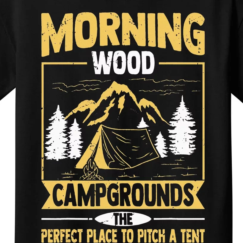 Morning Wood Campgrounds The Perfect Place To Pitch A Tent Kids T-Shirt