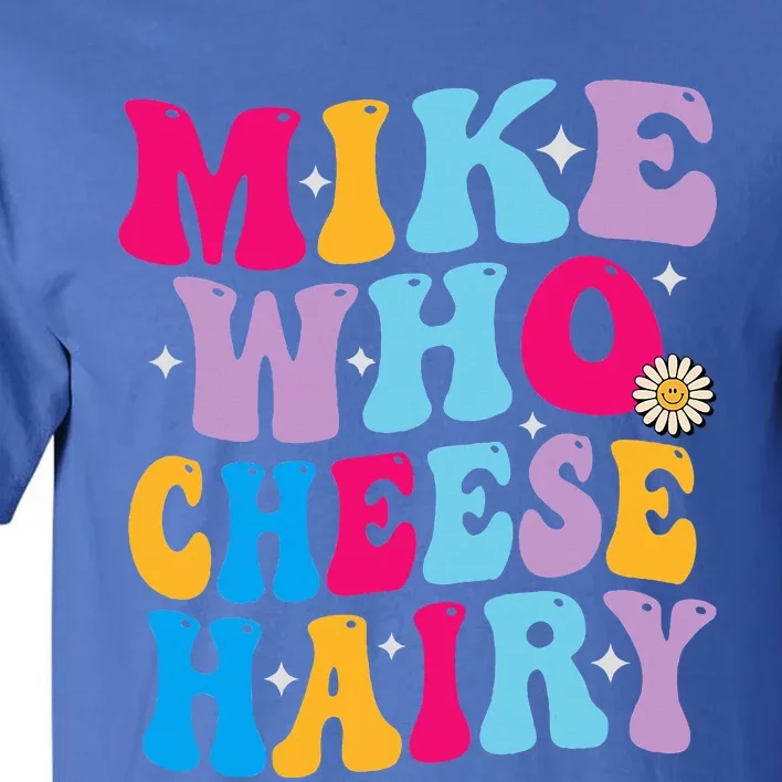 Mike Who Cheese Hairy Funny Memeadultsocial Media Joke Tall T-Shirt