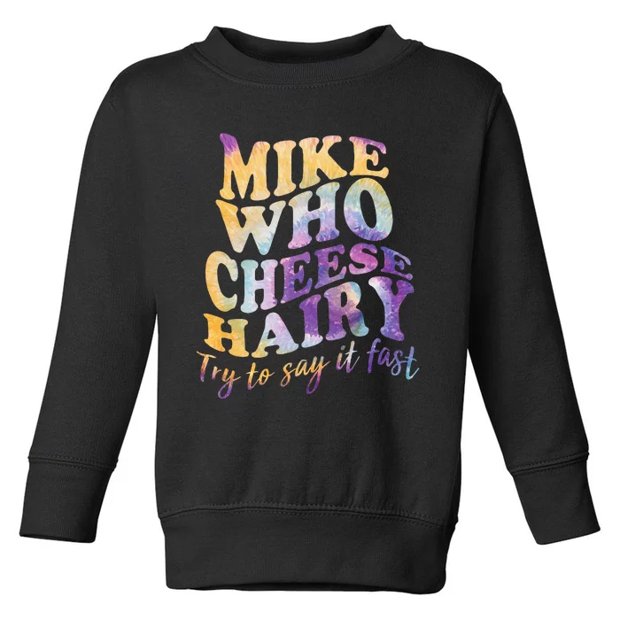 Mike who cheese hairy funny memeadultsocial media joke Toddler Sweatshirt