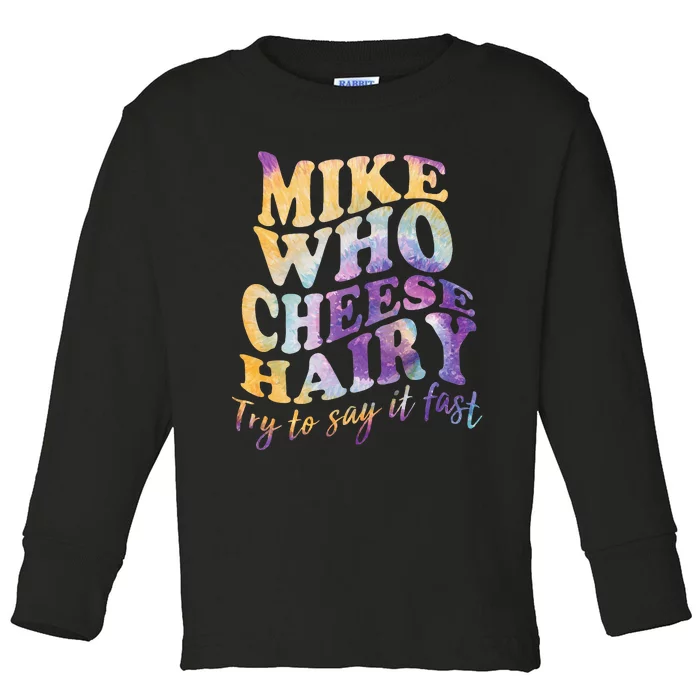 Mike who cheese hairy funny memeadultsocial media joke Toddler Long Sleeve Shirt