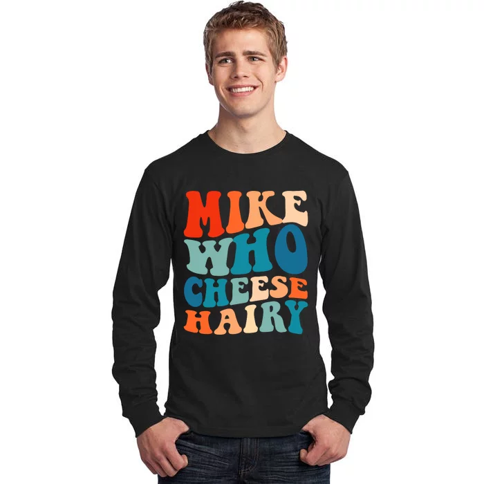 Mike Who Cheese Hairy Meme Adult Social Media Joke Funny Tall Long Sleeve T-Shirt