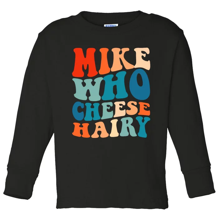 Mike Who Cheese Hairy Meme Adult Social Media Joke Funny Toddler Long Sleeve Shirt