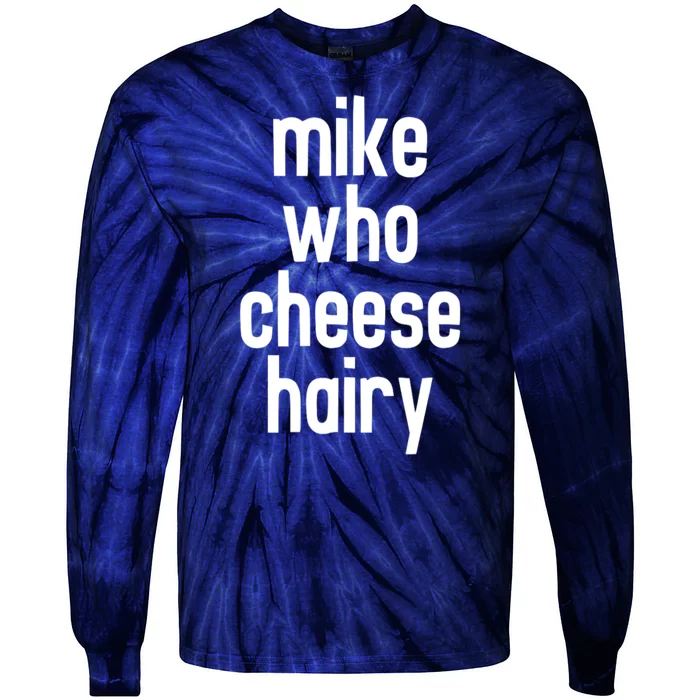 Mike Who Cheese Hairy Funny Adult Humor Tie-Dye Long Sleeve Shirt