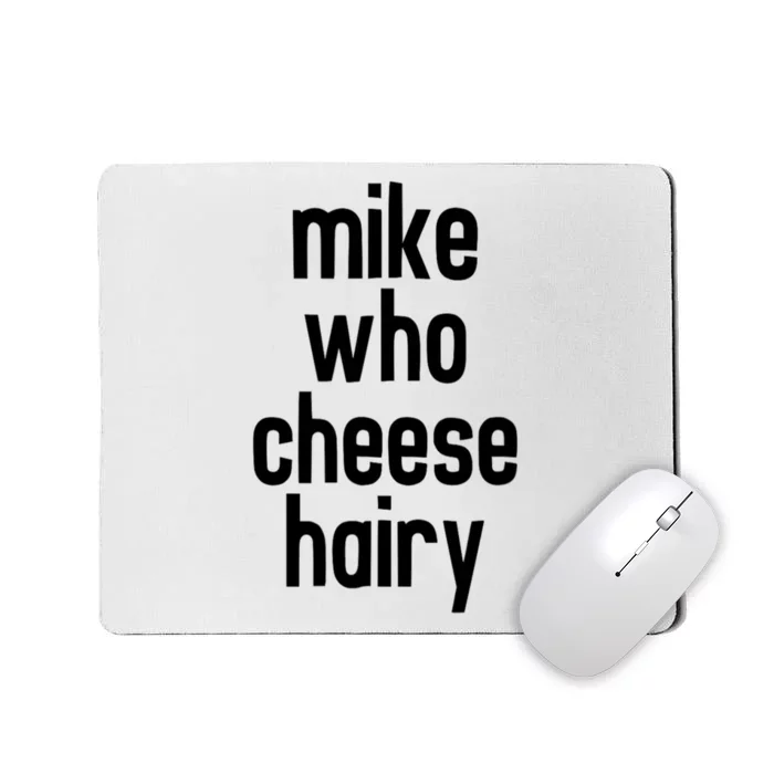 Mike Who Cheese Hairy Funny Adult Humor Mousepad