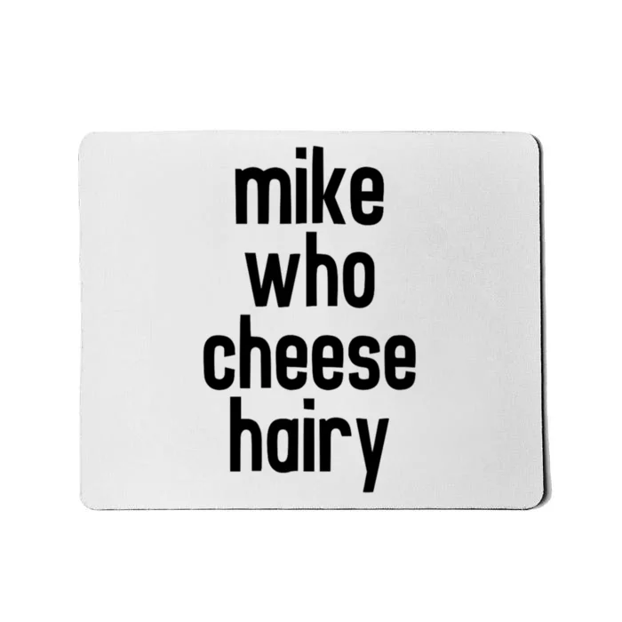 Mike Who Cheese Hairy Funny Adult Humor Mousepad