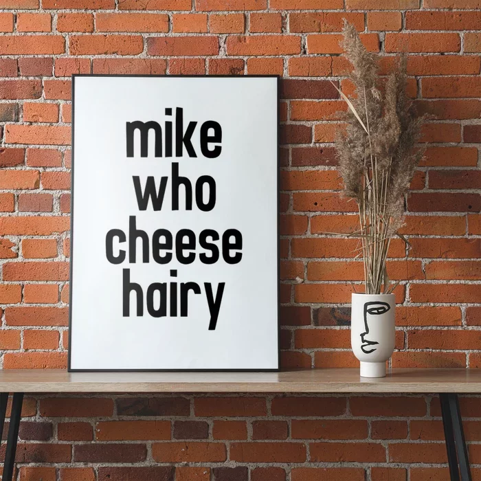 Mike Who Cheese Hairy Funny Adult Humor Poster