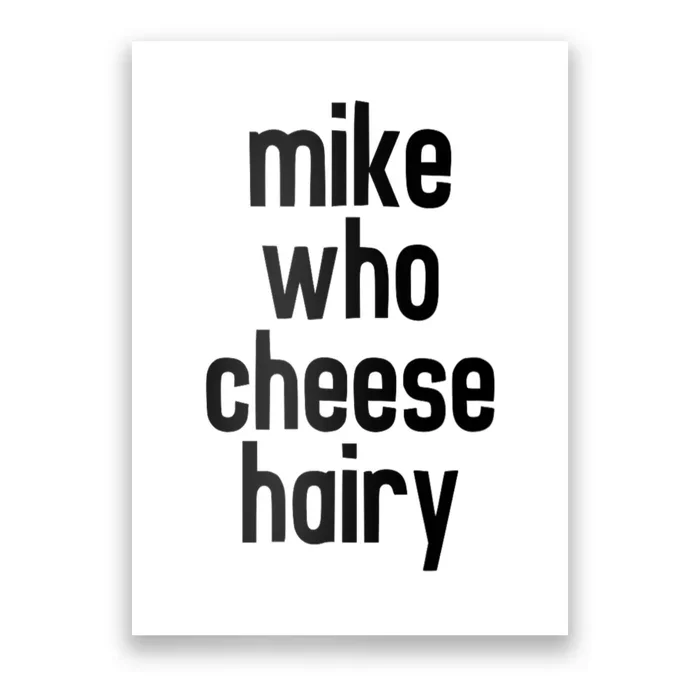 Mike Who Cheese Hairy Funny Adult Humor Poster