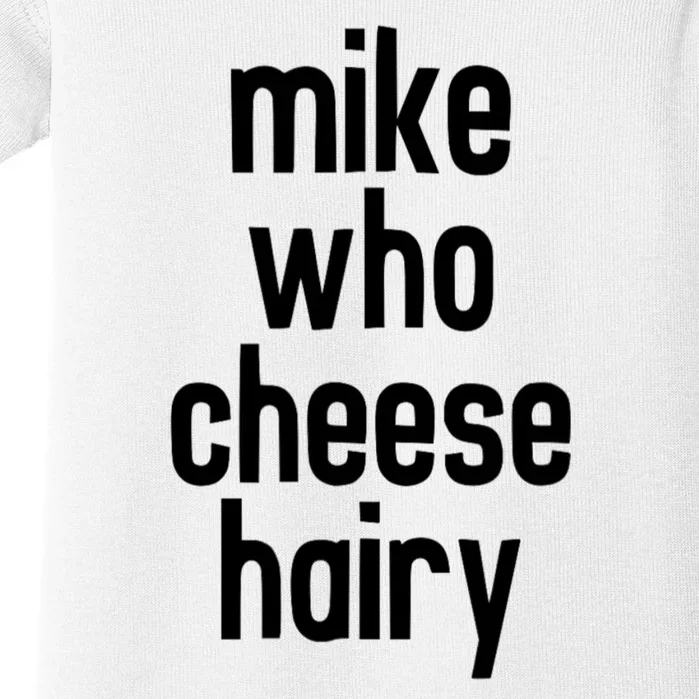 Mike Who Cheese Hairy Funny Adult Humor Baby Bodysuit