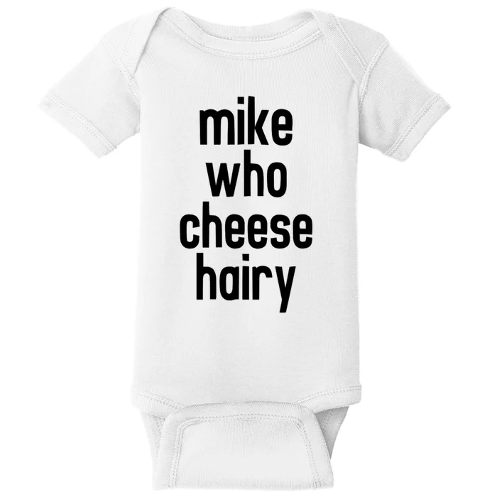 Mike Who Cheese Hairy Funny Adult Humor Baby Bodysuit