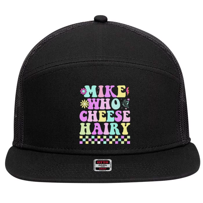 Mike Who Cheese Hairy Funny Saying For Women Groovy 7 Panel Mesh Trucker Snapback Hat