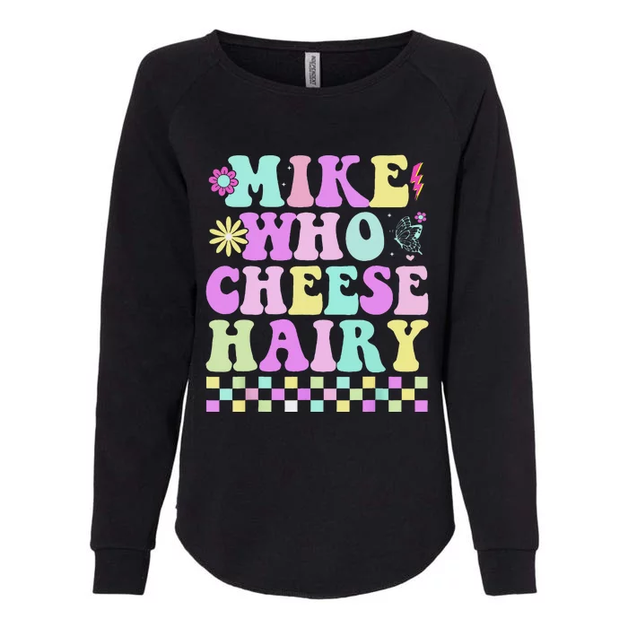 Mike Who Cheese Hairy Funny Saying For Women Groovy Womens California Wash Sweatshirt