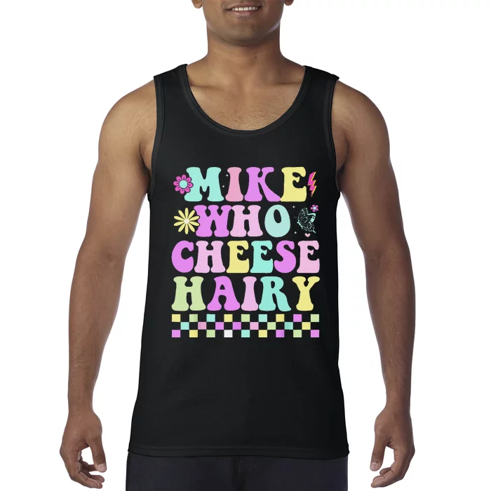 Mike Who Cheese Hairy Funny Saying For Women Groovy Tank Top