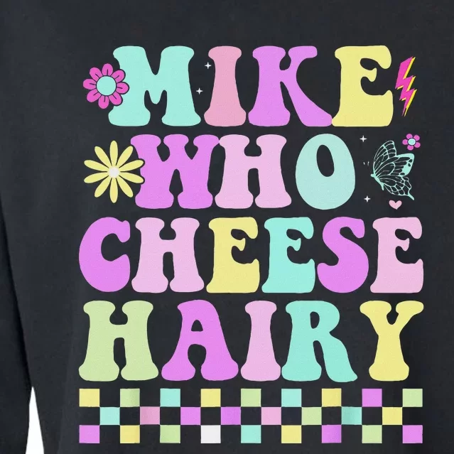 Mike Who Cheese Hairy Funny Saying For Women Groovy Cropped Pullover Crew