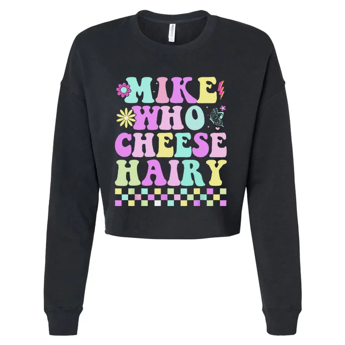 Mike Who Cheese Hairy Funny Saying For Women Groovy Cropped Pullover Crew