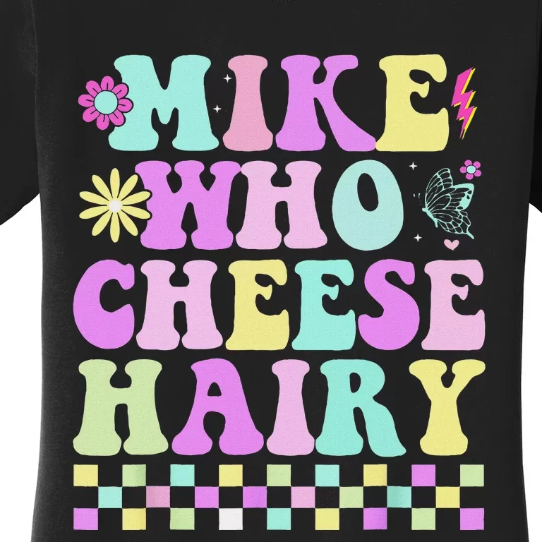 Mike Who Cheese Hairy Funny Saying For Women Groovy Women's T-Shirt