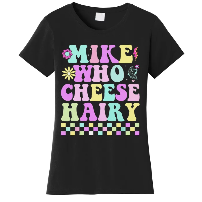 Mike Who Cheese Hairy Funny Saying For Women Groovy Women's T-Shirt