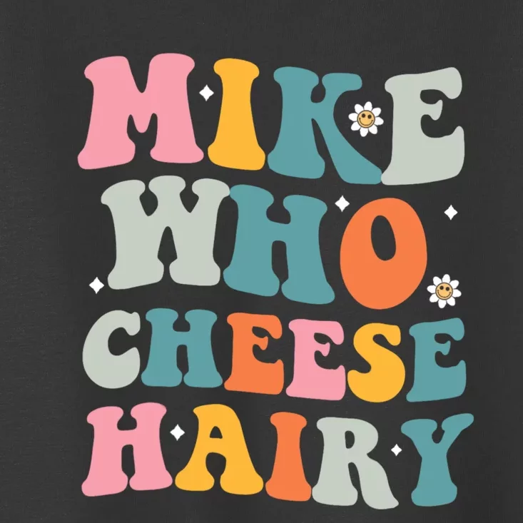 Mike Who Cheese Hairy Funny Adult Humor Toddler T-Shirt