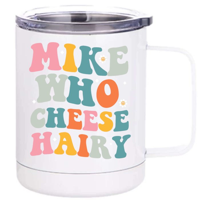 Mike Who Cheese Hairy Funny Adult Humor Front & Back 12oz Stainless Steel Tumbler Cup