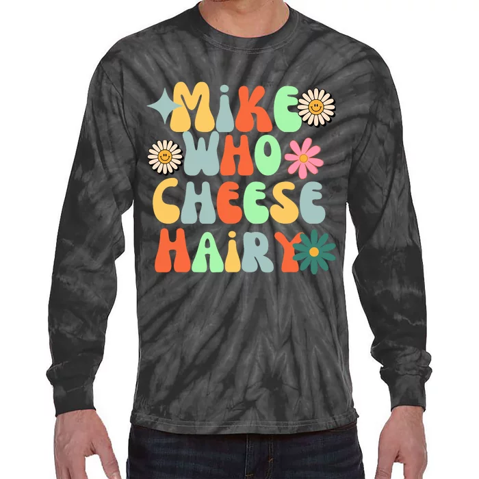 Mike Who Cheese Hairy Funny Meme Adult Social Media Joke Tie-Dye Long Sleeve Shirt