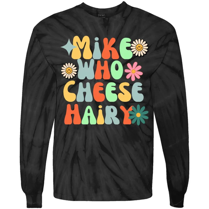 Mike Who Cheese Hairy Funny Meme Adult Social Media Joke Tie-Dye Long Sleeve Shirt