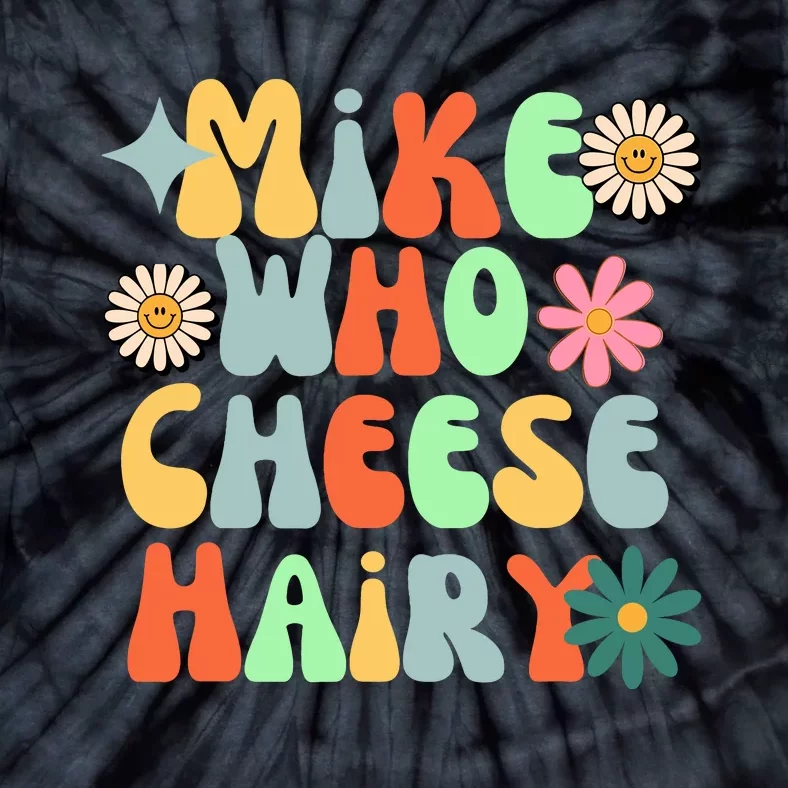 Mike Who Cheese Hairy Funny Meme Adult Social Media Joke Tie-Dye T-Shirt