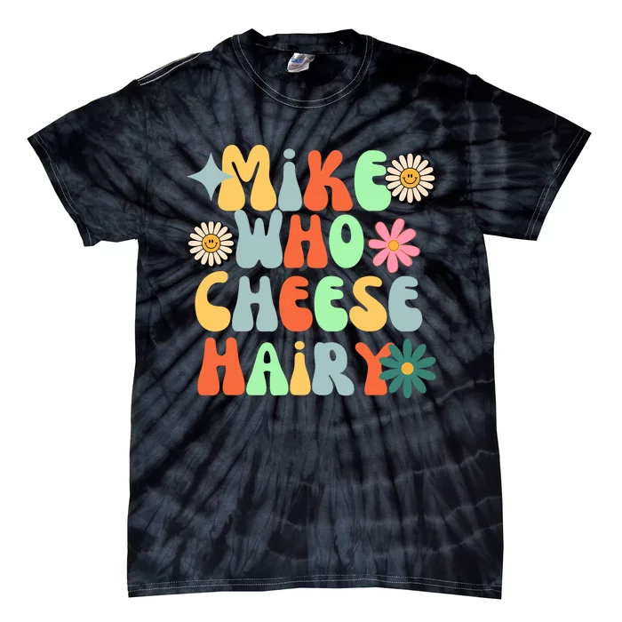 Mike Who Cheese Hairy Funny Meme Adult Social Media Joke Tie-Dye T-Shirt