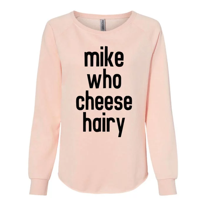 Mike Who Cheese Hairy Funny Adult Humor Word Play Womens California Wash Sweatshirt