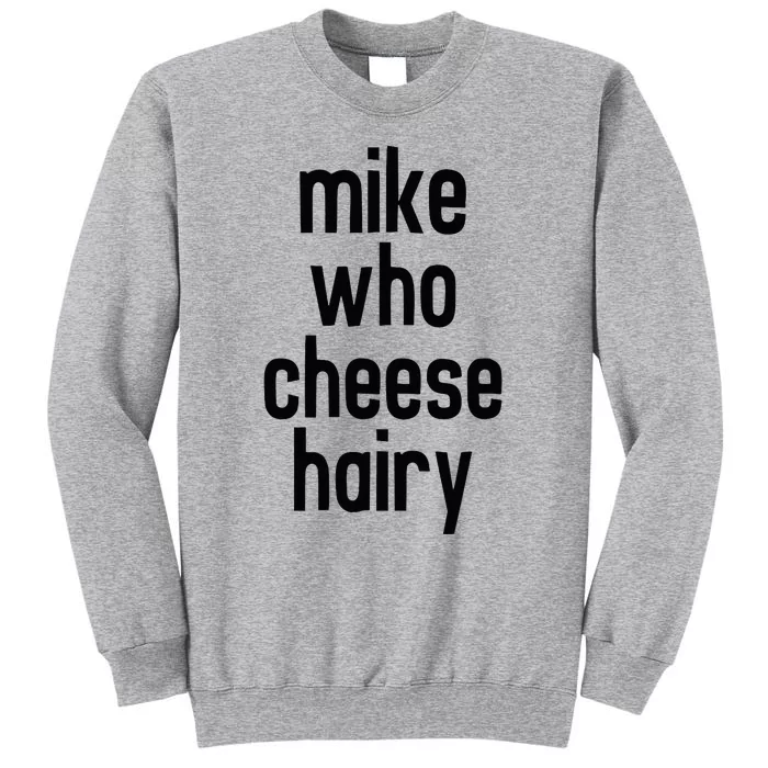 Mike Who Cheese Hairy Funny Adult Humor Word Play Tall Sweatshirt