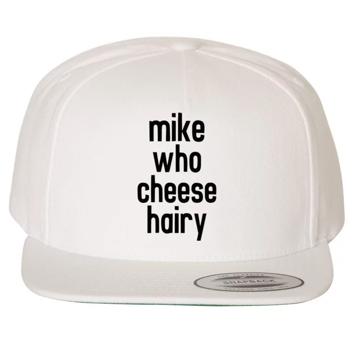 Mike Who Cheese Hairy Funny Adult Humor Word Play Wool Snapback Cap