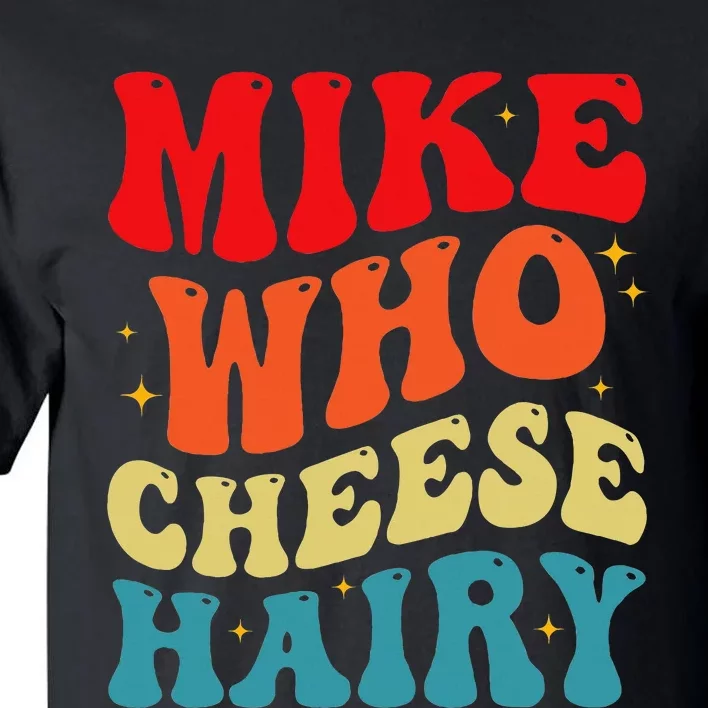 Mike Who Cheese Hairy Funny Adult Humor Meme Social Media Tall T-Shirt