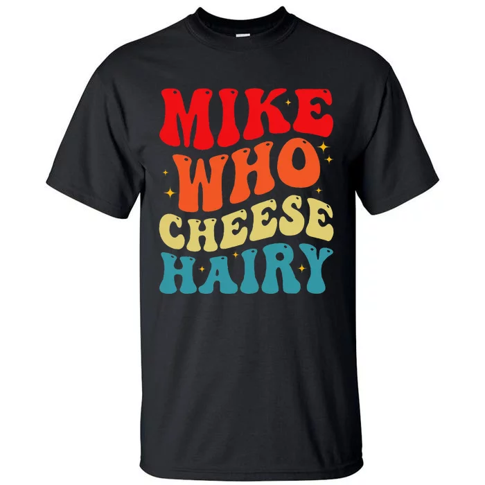 Mike Who Cheese Hairy Funny Adult Humor Meme Social Media Tall T-Shirt