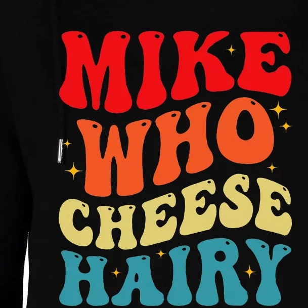 Mike Who Cheese Hairy Funny Adult Humor Meme Social Media Womens Funnel Neck Pullover Hood