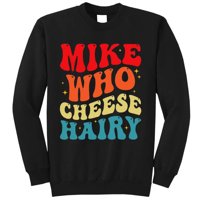 Mike Who Cheese Hairy Funny Adult Humor Meme Social Media Tall Sweatshirt