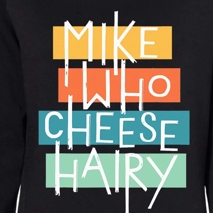 Mike Who Cheese Hairy Chest Man Gag Outfit Adult Womens California Wash Sweatshirt