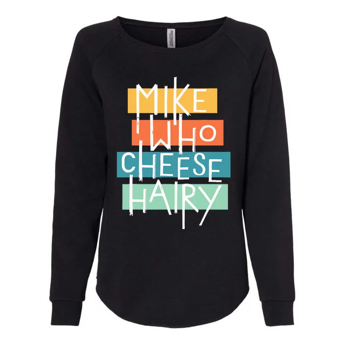 Mike Who Cheese Hairy Chest Man Gag Outfit Adult Womens California Wash Sweatshirt