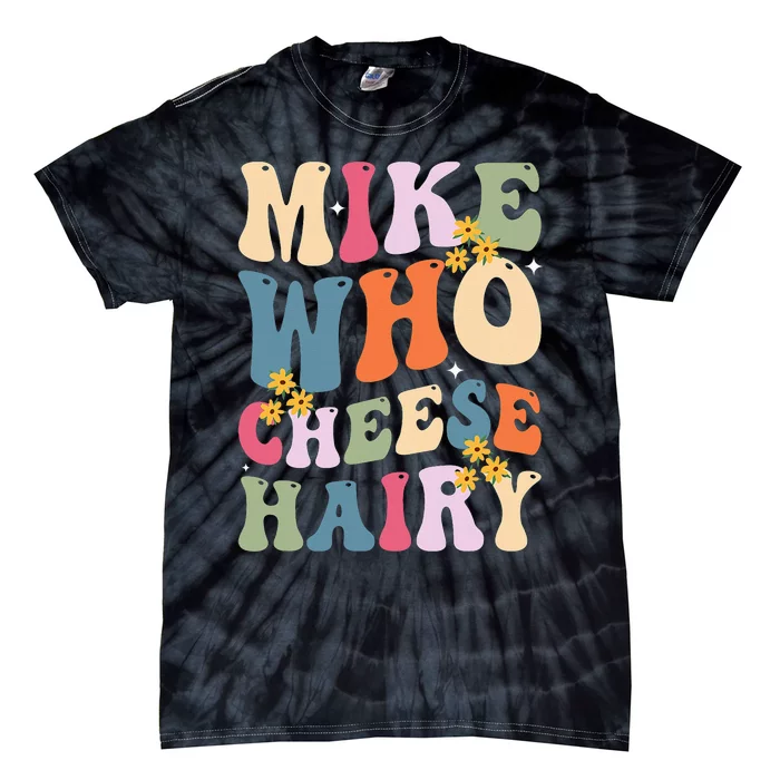 Mike Who Cheese Hairy Funny Sarcastic Tie-Dye T-Shirt