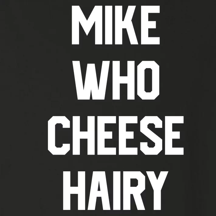 Mike Who Cheese Hairy Funny Adult Humor Word Play Toddler Long Sleeve Shirt