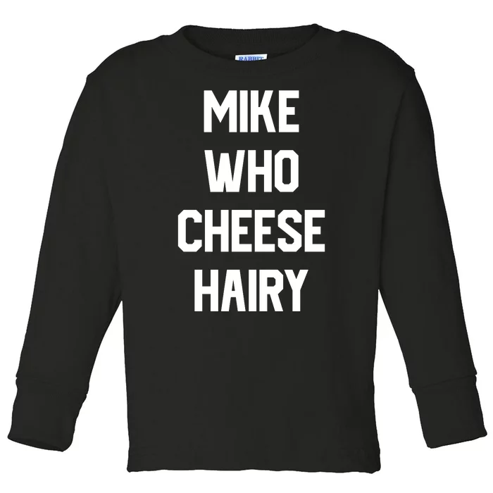 Mike Who Cheese Hairy Funny Adult Humor Word Play Toddler Long Sleeve Shirt