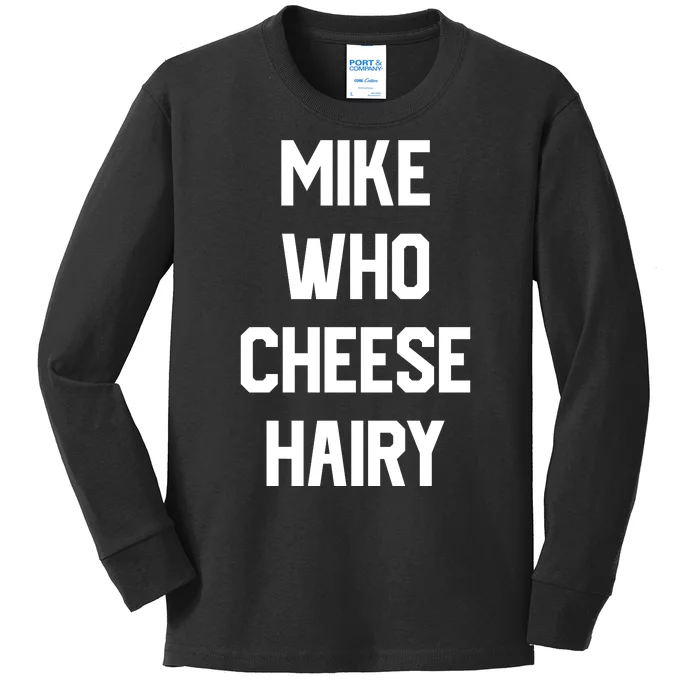 Mike Who Cheese Hairy Funny Adult Humor Word Play Kids Long Sleeve Shirt