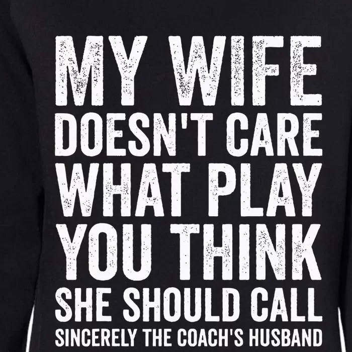 My Wife DoesnT Care What Play You Think She Should Call Womens California Wash Sweatshirt