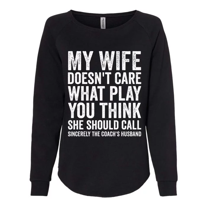 My Wife DoesnT Care What Play You Think She Should Call Womens California Wash Sweatshirt