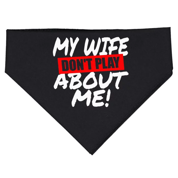 My Wife DonT Play About Me USA-Made Doggie Bandana