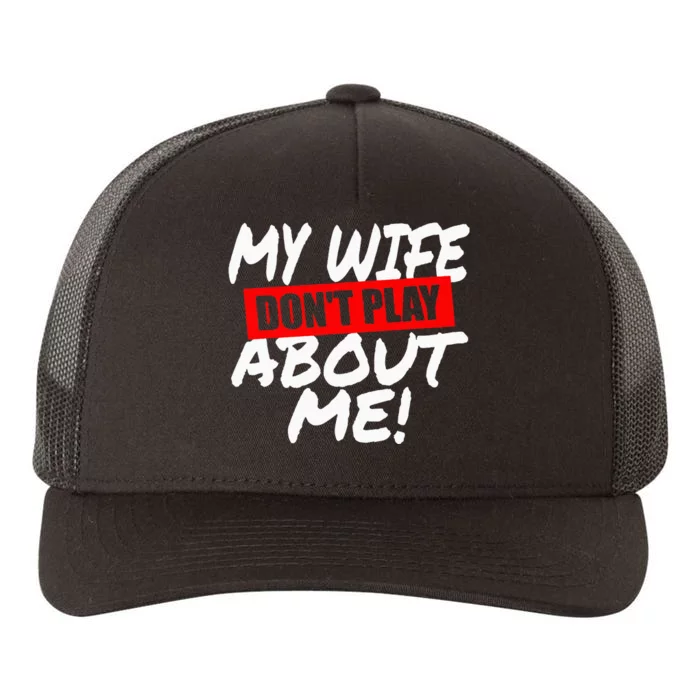 My Wife DonT Play About Me Yupoong Adult 5-Panel Trucker Hat