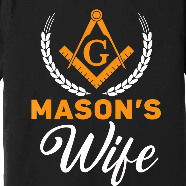 Mason's Wife Freemason Masonic Fraternal Freemasonry Premium T-Shirt