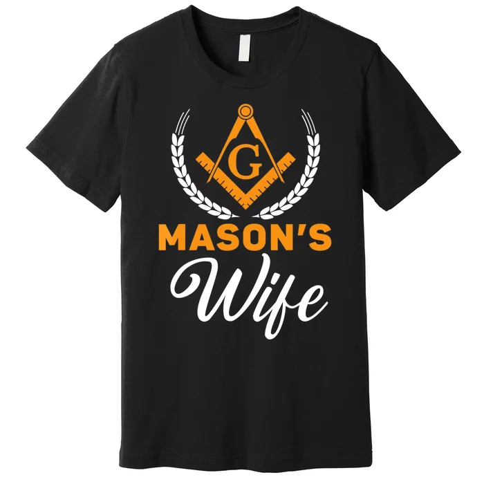 Mason's Wife Freemason Masonic Fraternal Freemasonry Premium T-Shirt